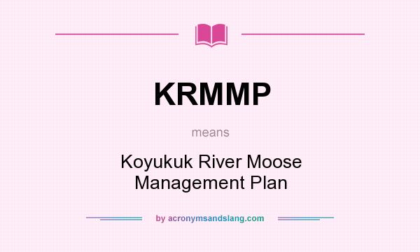 What does KRMMP mean? It stands for Koyukuk River Moose Management Plan
