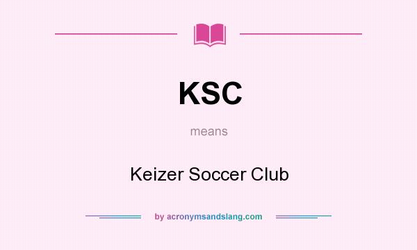 What does KSC mean? It stands for Keizer Soccer Club