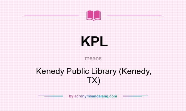 What does KPL mean? It stands for Kenedy Public Library (Kenedy, TX)