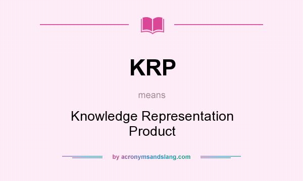 What does KRP mean? It stands for Knowledge Representation Product