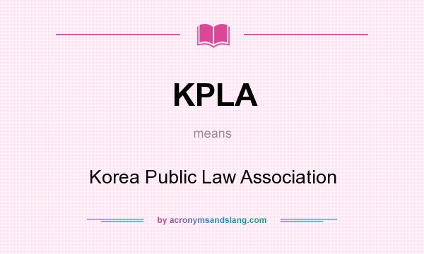 What does KPLA mean? It stands for Korea Public Law Association