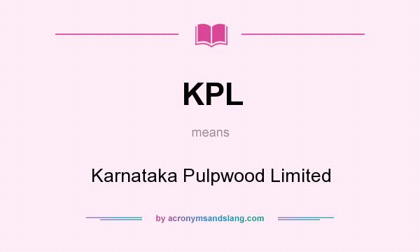 What does KPL mean? It stands for Karnataka Pulpwood Limited