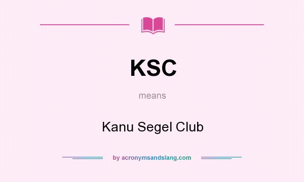 What does KSC mean? It stands for Kanu Segel Club