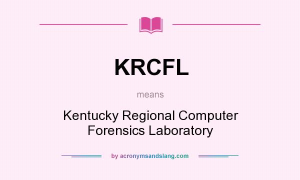 What does KRCFL mean? It stands for Kentucky Regional Computer Forensics Laboratory