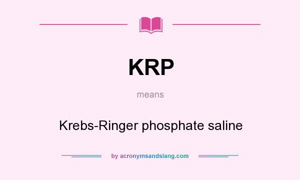 What does KRP mean? It stands for Krebs-Ringer phosphate saline