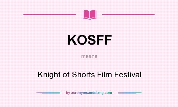 What does KOSFF mean? It stands for Knight of Shorts Film Festival