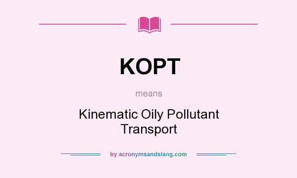 What does KOPT mean? It stands for Kinematic Oily Pollutant Transport