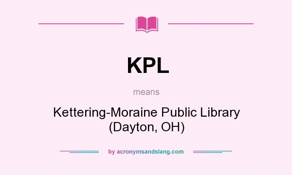 What does KPL mean? It stands for Kettering-Moraine Public Library (Dayton, OH)