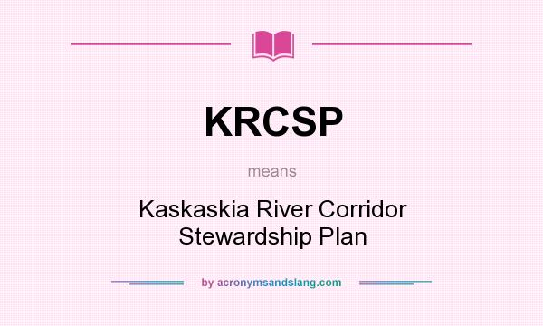 What does KRCSP mean? It stands for Kaskaskia River Corridor Stewardship Plan