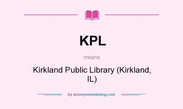 What does KPL mean? It stands for Kirkland Public Library (Kirkland, IL)