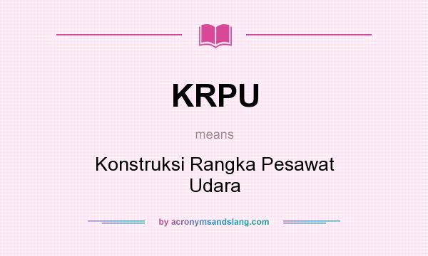 What does KRPU mean? It stands for Konstruksi Rangka Pesawat Udara