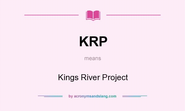 What does KRP mean? It stands for Kings River Project