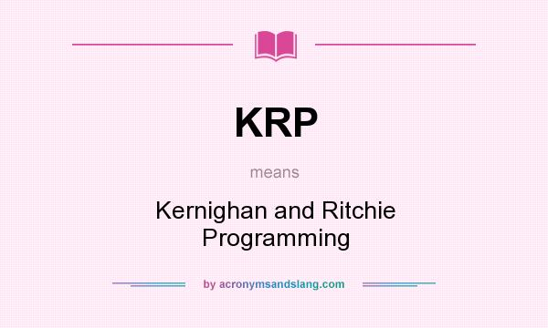 What does KRP mean? It stands for Kernighan and Ritchie Programming