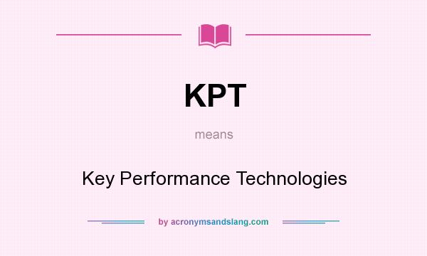 What does KPT mean? It stands for Key Performance Technologies