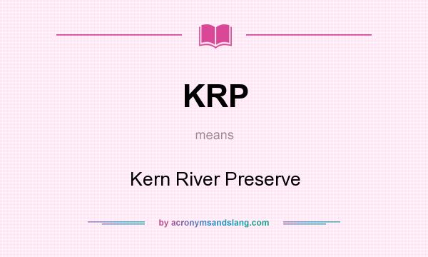 What does KRP mean? It stands for Kern River Preserve