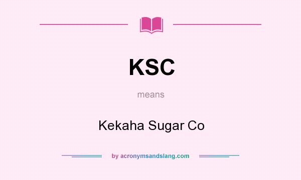 What does KSC mean? It stands for Kekaha Sugar Co