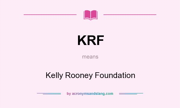 What does KRF mean? It stands for Kelly Rooney Foundation