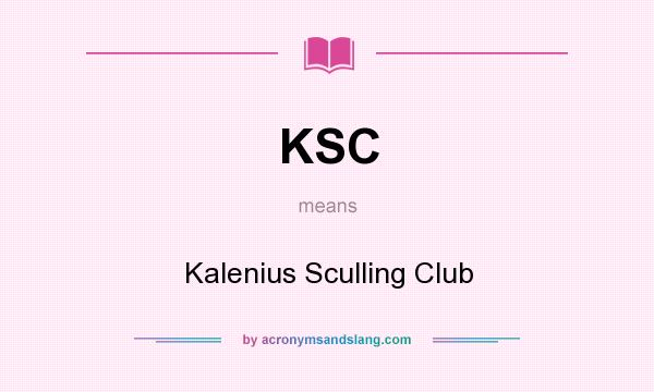 What does KSC mean? It stands for Kalenius Sculling Club