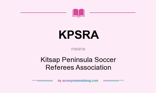 What does KPSRA mean? It stands for Kitsap Peninsula Soccer Referees Association