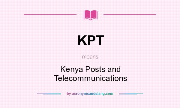 What does KPT mean? It stands for Kenya Posts and Telecommunications