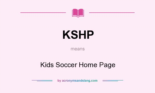 What does KSHP mean? It stands for Kids Soccer Home Page