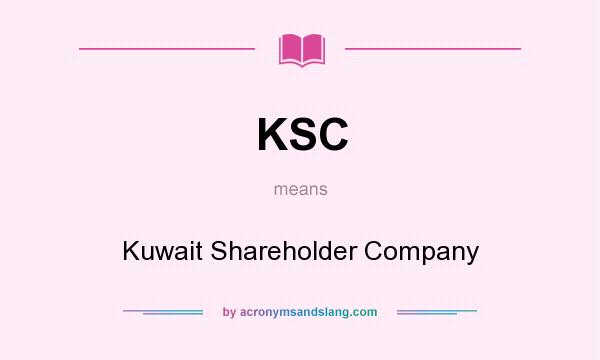 What does KSC mean? It stands for Kuwait Shareholder Company