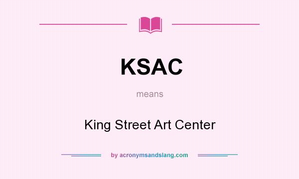 What does KSAC mean? It stands for King Street Art Center