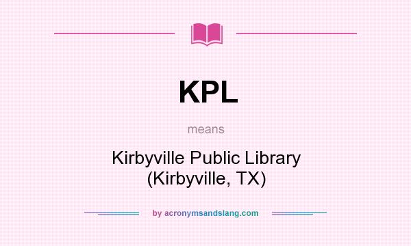 What does KPL mean? It stands for Kirbyville Public Library (Kirbyville, TX)