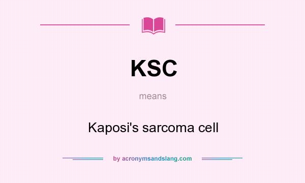 What does KSC mean? It stands for Kaposi`s sarcoma cell