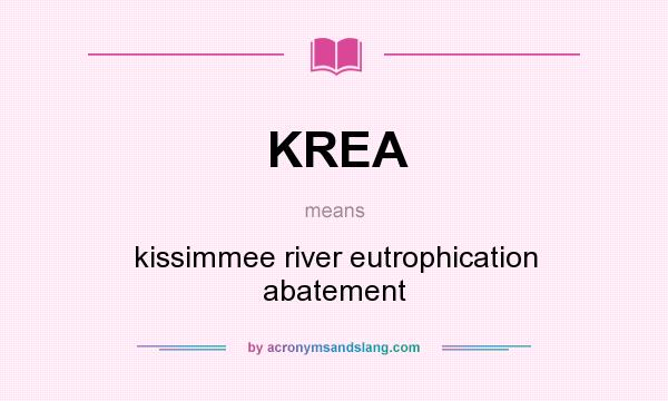 What does KREA mean? It stands for kissimmee river eutrophication abatement