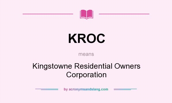 What does KROC mean? It stands for Kingstowne Residential Owners Corporation