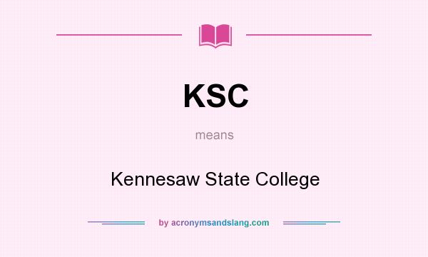 What does KSC mean? It stands for Kennesaw State College