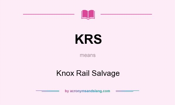 What does KRS mean? It stands for Knox Rail Salvage