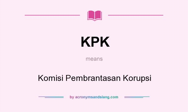 What does KPK mean? It stands for Komisi Pembrantasan Korupsi