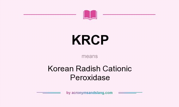 What does KRCP mean? It stands for Korean Radish Cationic Peroxidase