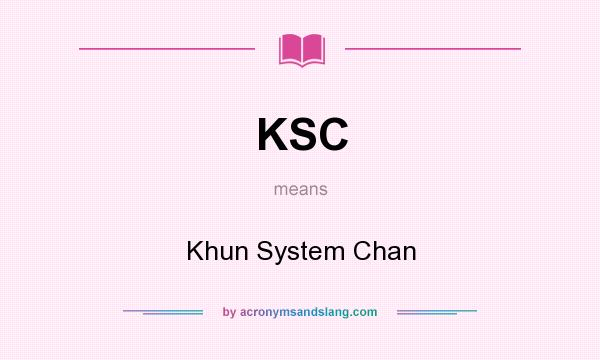 What does KSC mean? It stands for Khun System Chan