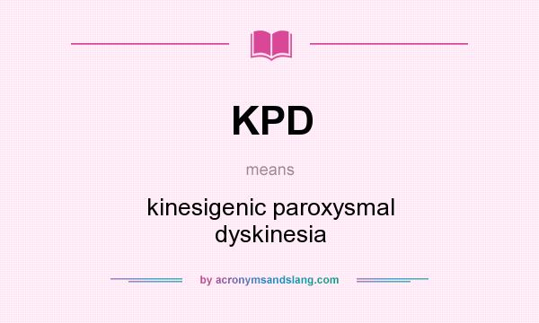 What does KPD mean? It stands for kinesigenic paroxysmal dyskinesia
