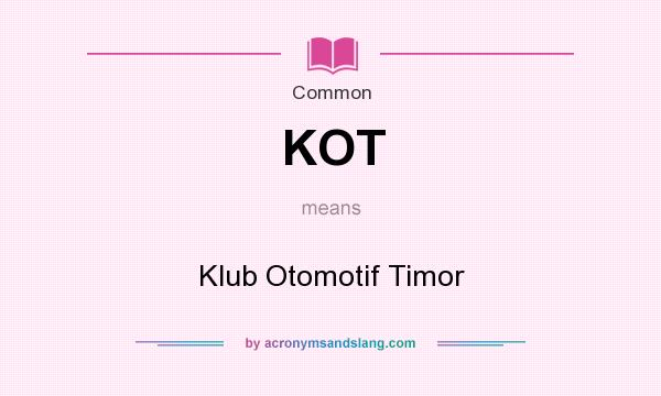 What does KOT mean? It stands for Klub Otomotif Timor
