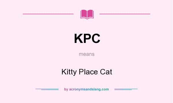 What does KPC mean? It stands for Kitty Place Cat