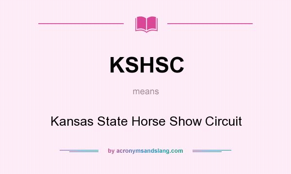What does KSHSC mean? It stands for Kansas State Horse Show Circuit