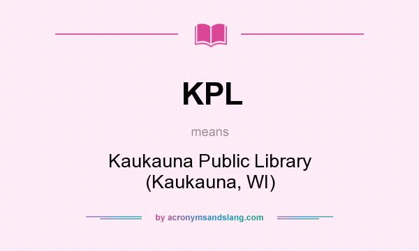 What does KPL mean? It stands for Kaukauna Public Library (Kaukauna, WI)