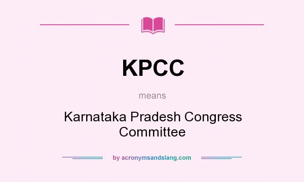 What does KPCC mean? It stands for Karnataka Pradesh Congress Committee