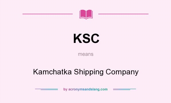What does KSC mean? It stands for Kamchatka Shipping Company
