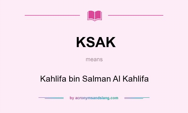 What does KSAK mean? It stands for Kahlifa bin Salman Al Kahlifa