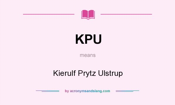 What does KPU mean? It stands for Kierulf Prytz Ulstrup