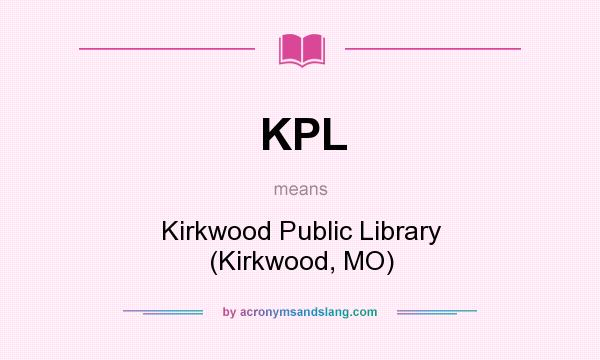 What does KPL mean? It stands for Kirkwood Public Library (Kirkwood, MO)