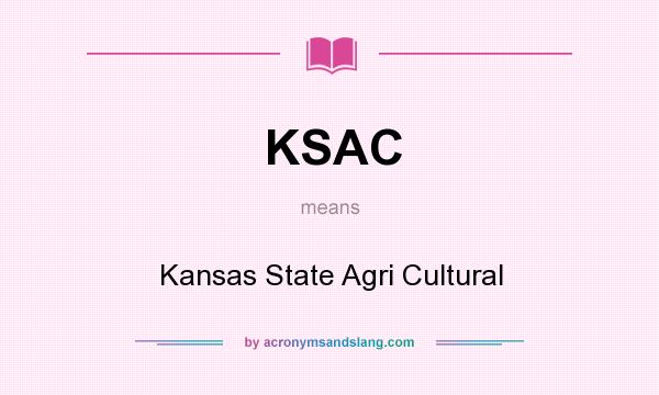 What does KSAC mean? It stands for Kansas State Agri Cultural
