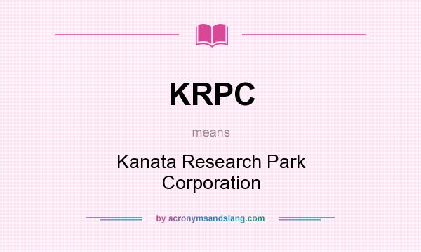 What does KRPC mean? It stands for Kanata Research Park Corporation