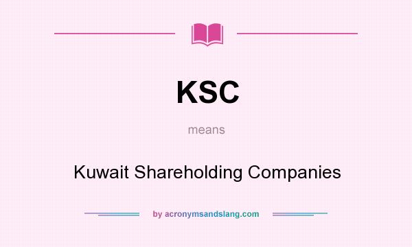What does KSC mean? It stands for Kuwait Shareholding Companies