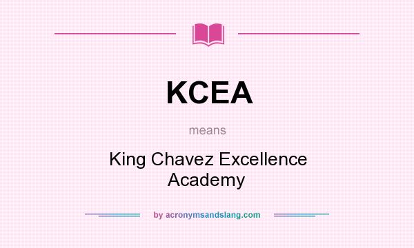 What does KCEA mean? It stands for King Chavez Excellence Academy